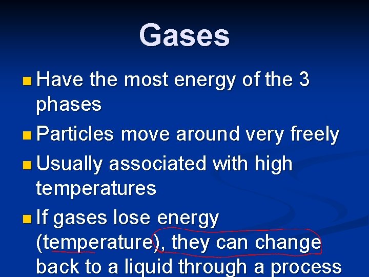 Gases n Have the most energy of the 3 phases n Particles move around