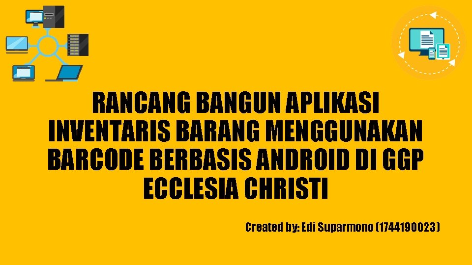 RANCANG BANGUN APLIKASI INVENTARIS BARANG MENGGUNAKAN BARCODE BERBASIS ANDROID DI GGP ECCLESIA CHRISTI Created