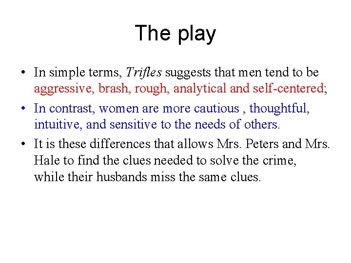 The play • In simple terms, Trifles suggests that men tend to be aggressive,