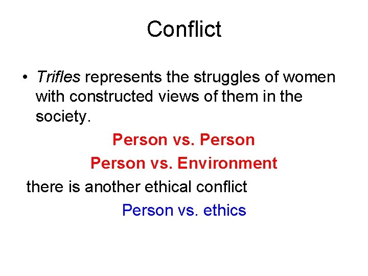 Conflict • Trifles represents the struggles of women with constructed views of them in