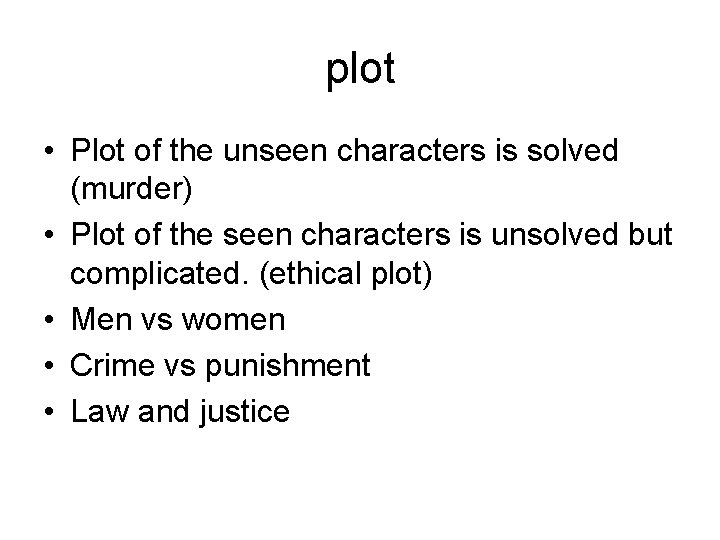 plot • Plot of the unseen characters is solved (murder) • Plot of the