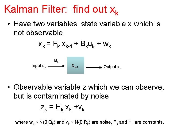 Kalman Filter: find out xk • Have two variables state variable x which is