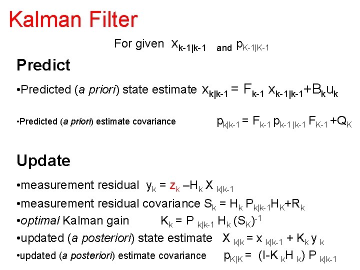 Kalman Filter For given xk-1|k-1 and p. K-1|K-1 Predict • Predicted (a priori) state