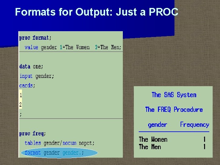 Formats for Output: Just a PROC 