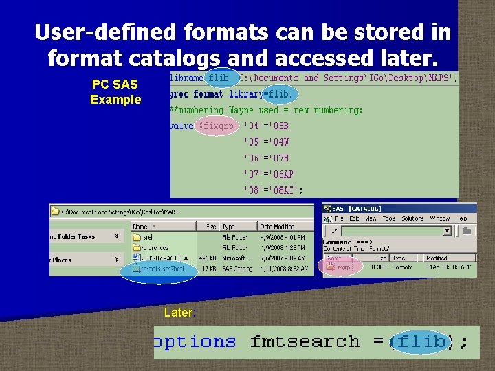 User-defined formats can be stored in format catalogs and accessed later. PC SAS Example