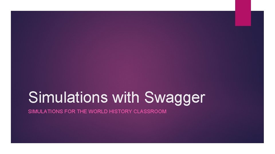 Simulations with Swagger SIMULATIONS FOR THE WORLD HISTORY CLASSROOM 
