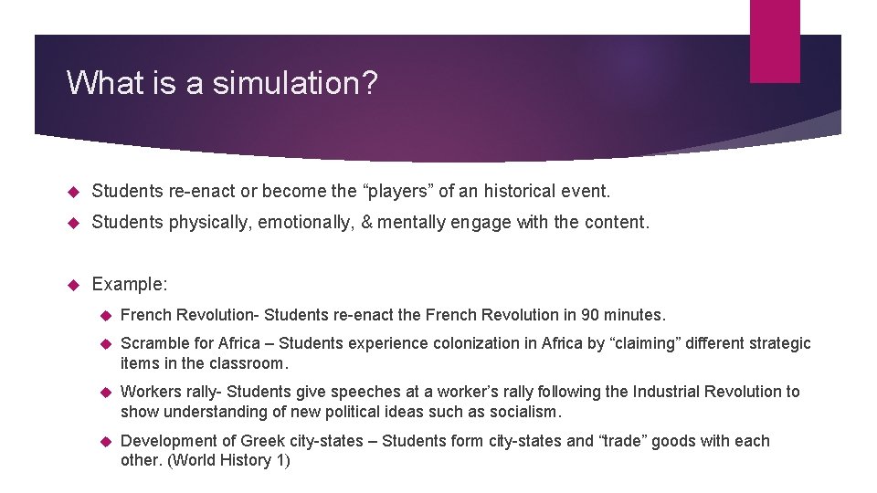 What is a simulation? Students re-enact or become the “players” of an historical event.