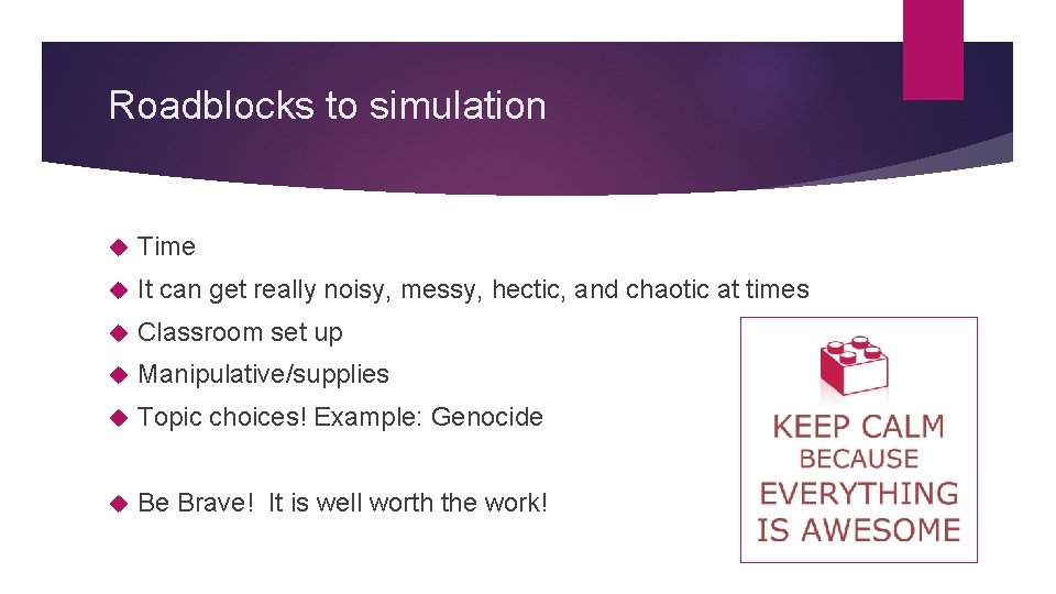Roadblocks to simulation Time It can get really noisy, messy, hectic, and chaotic at