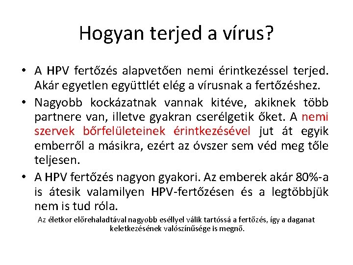 Hogyan terjed a vírus? • A HPV fertőzés alapvetően nemi érintkezéssel terjed. Akár egyetlen