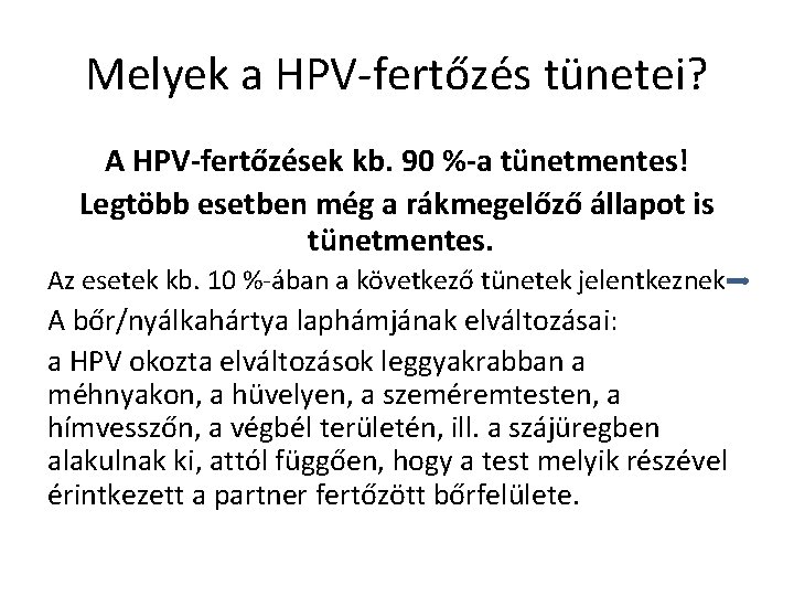 Melyek a HPV-fertőzés tünetei? A HPV-fertőzések kb. 90 %-a tünetmentes! Legtöbb esetben még a