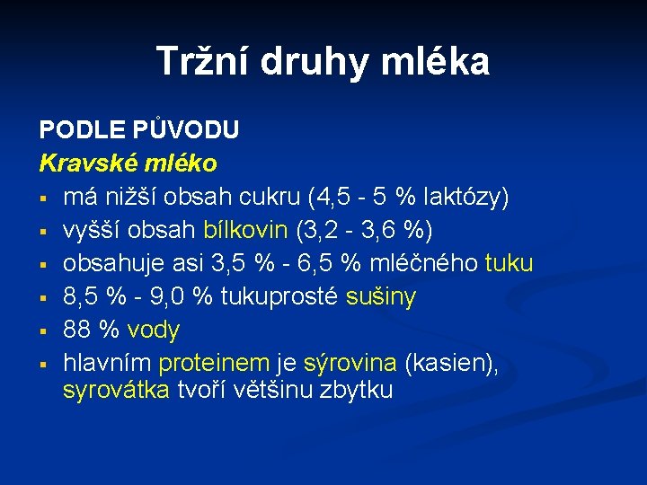 Tržní druhy mléka PODLE PŮVODU Kravské mléko § má nižší obsah cukru (4, 5