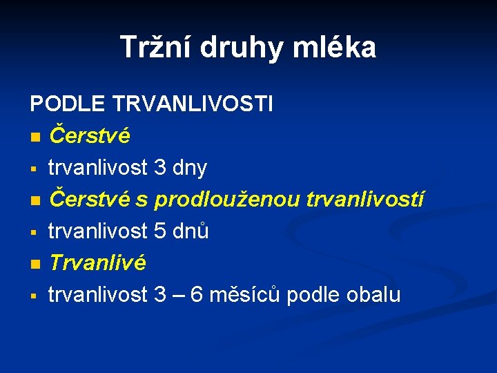 Tržní druhy mléka PODLE TRVANLIVOSTI n Čerstvé § trvanlivost 3 dny n Čerstvé s