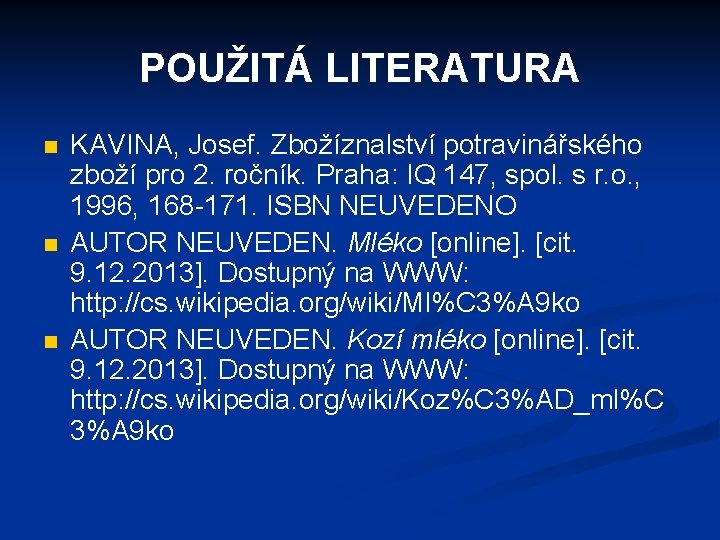 POUŽITÁ LITERATURA n n n KAVINA, Josef. Zbožíznalství potravinářského zboží pro 2. ročník. Praha: