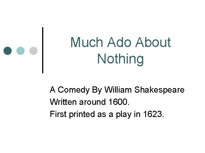 Much Ado About Nothing A Comedy By William Shakespeare Written around 1600. First printed