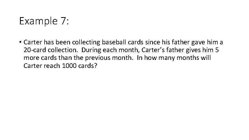 Example 7: • Carter has been collecting baseball cards since his father gave him