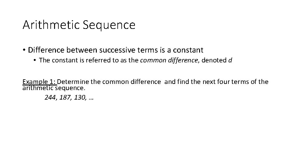 Arithmetic Sequence • Difference between successive terms is a constant • The constant is
