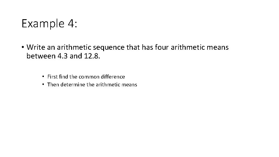 Example 4: • Write an arithmetic sequence that has four arithmetic means between 4.