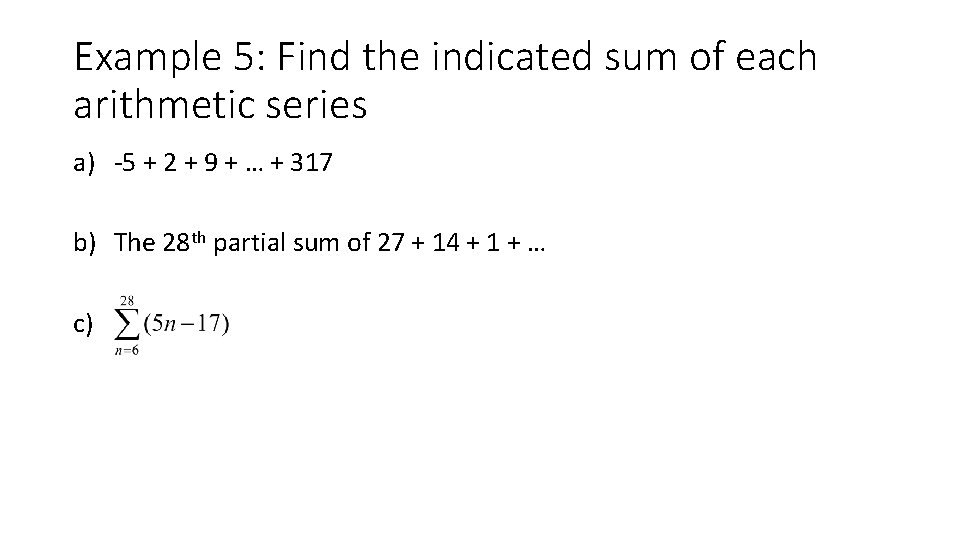 Example 5: Find the indicated sum of each arithmetic series a) -5 + 2