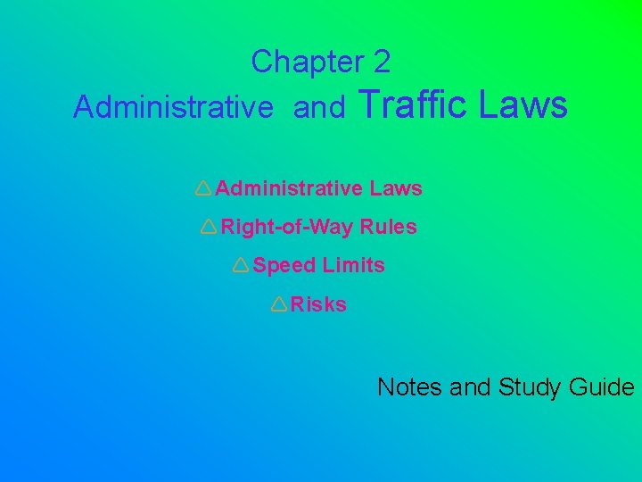 Chapter 2 Administrative and Traffic Laws Administrative Laws Right-of-Way Rules Speed Limits Risks Notes