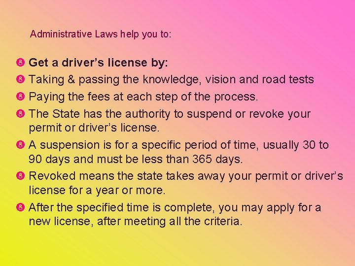 Administrative Laws help you to: Get a driver’s license by: Taking & passing the