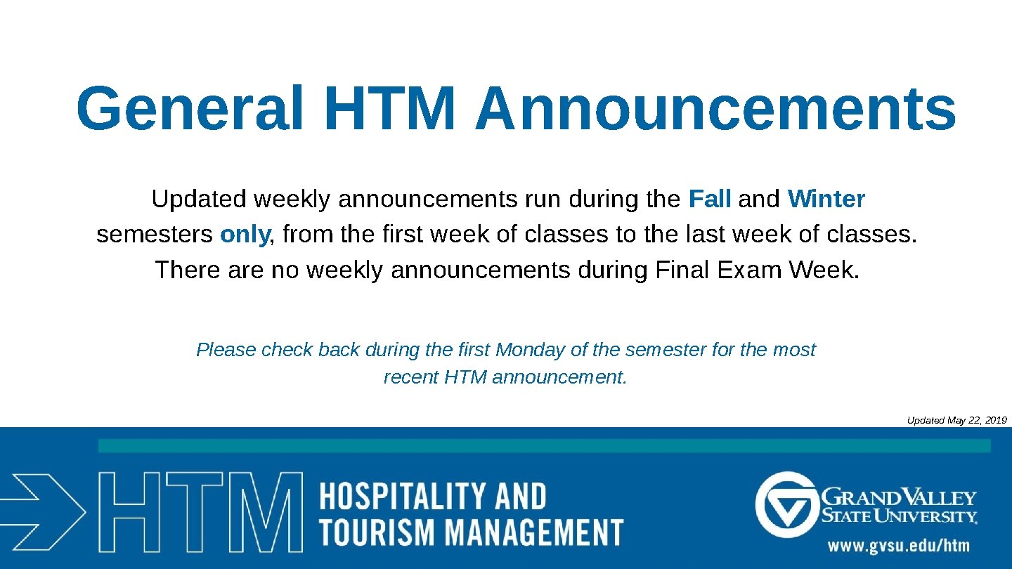 General HTM Announcements Updated weekly announcements run during the Fall and Winter semesters only,