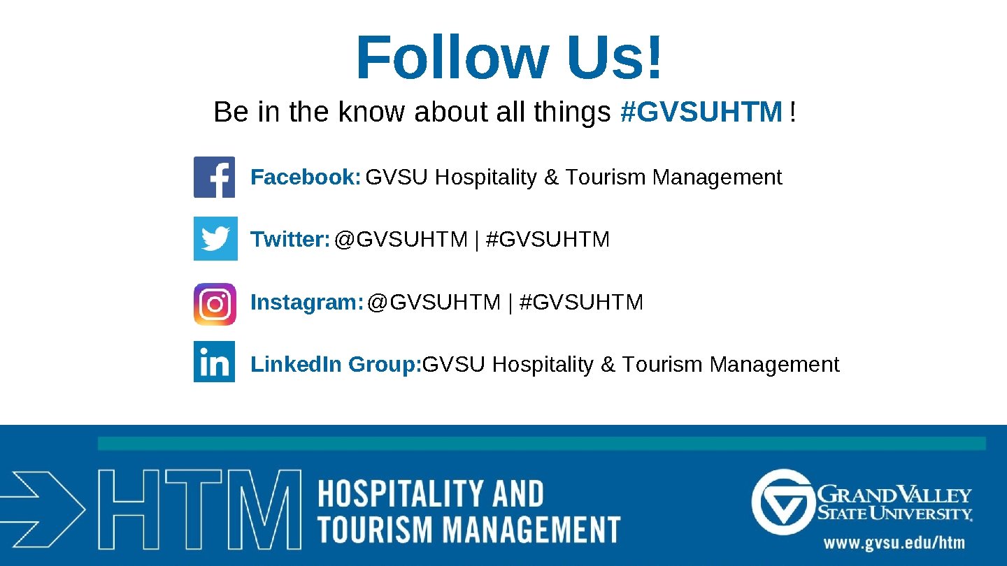 Follow Us! Be in the know about all things #GVSUHTM ! Facebook: GVSU Hospitality