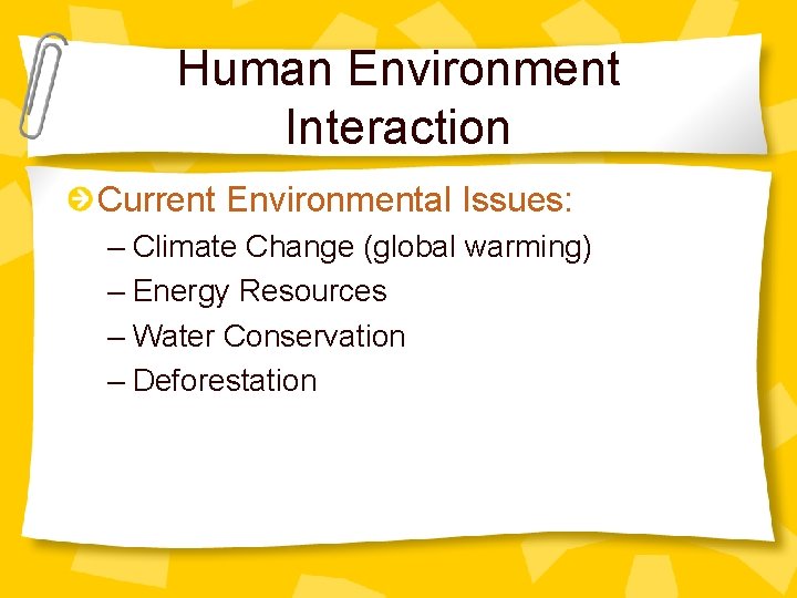 Human Environment Interaction Current Environmental Issues: – Climate Change (global warming) – Energy Resources