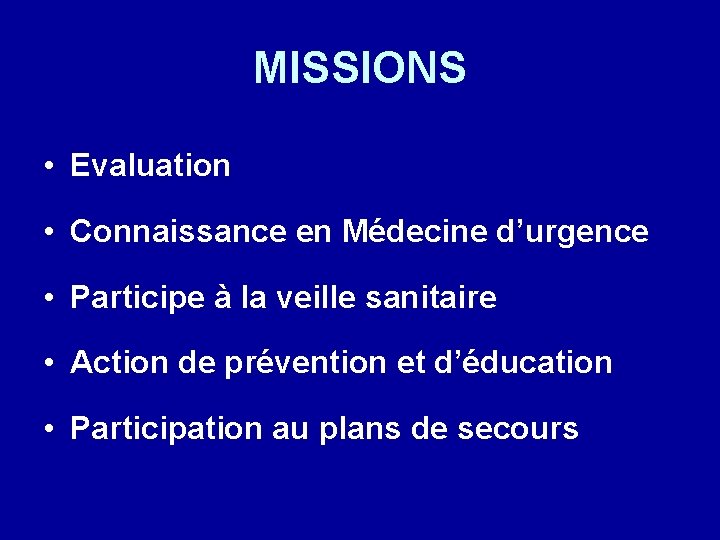 MISSIONS • Evaluation • Connaissance en Médecine d’urgence • Participe à la veille sanitaire