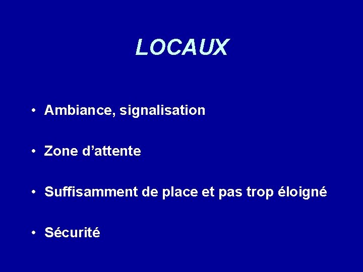 LOCAUX • Ambiance, signalisation • Zone d’attente • Suffisamment de place et pas trop