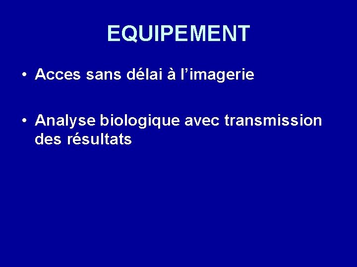 EQUIPEMENT • Acces sans délai à l’imagerie • Analyse biologique avec transmission des résultats