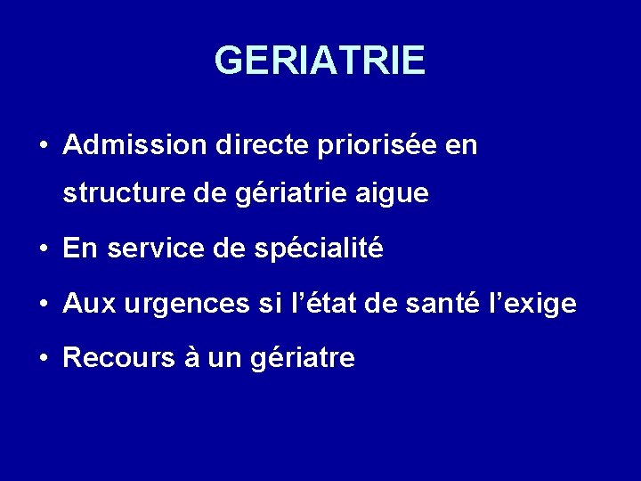 GERIATRIE • Admission directe priorisée en structure de gériatrie aigue • En service de
