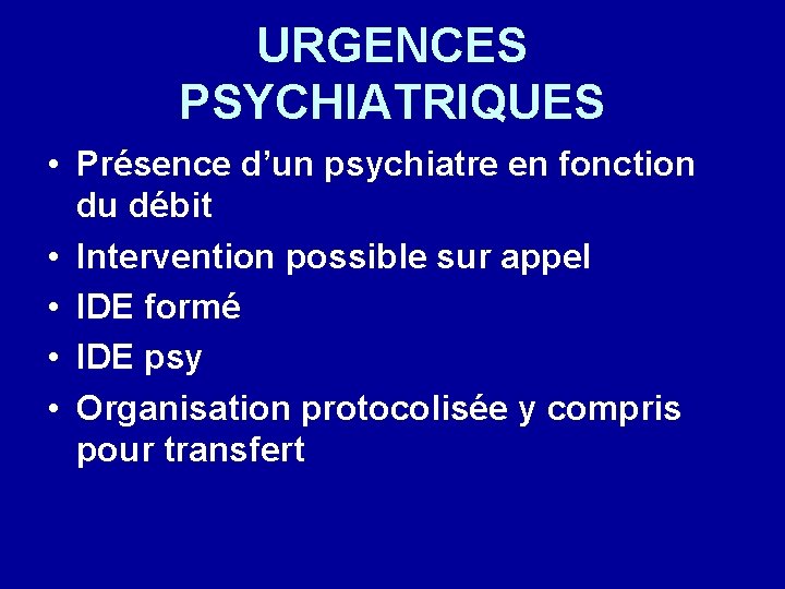 URGENCES PSYCHIATRIQUES • Présence d’un psychiatre en fonction du débit • Intervention possible sur