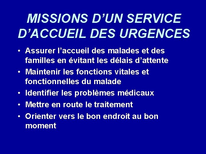 MISSIONS D’UN SERVICE D’ACCUEIL DES URGENCES • Assurer l’accueil des malades et des familles