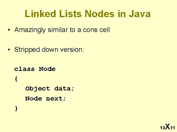 Linked Lists Nodes in Java • Amazingly similar to a cons cell • Stripped