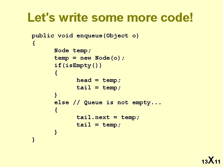 Let's write some more code! public void enqueue(Object o) { Node temp; temp =