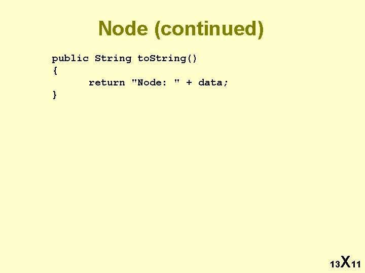 Node (continued) public String to. String() { return "Node: " + data; } 13