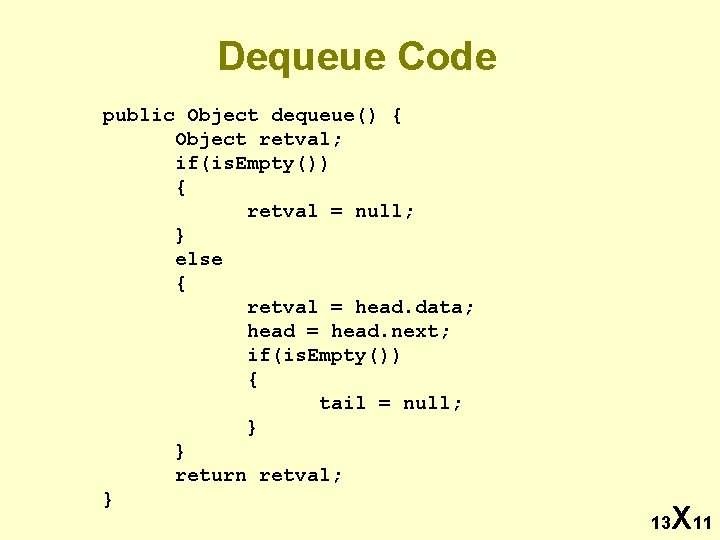 Dequeue Code public Object dequeue() { Object retval; if(is. Empty()) { retval = null;