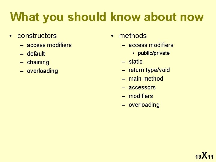 What you should know about now • constructors – – access modifiers default chaining