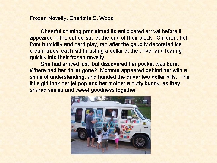 Frozen Novelty, Charlotte S. Wood Cheerful chiming proclaimed its anticipated arrival before it appeared
