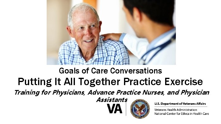 Goals of Care Conversations Putting It All Together Practice Exercise Training for Physicians, Advance
