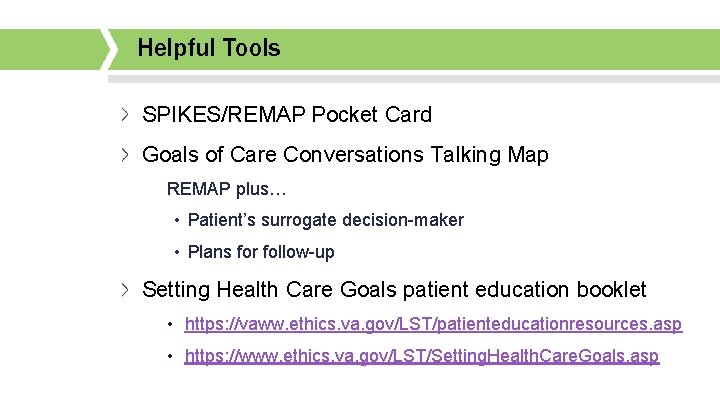 Helpful Tools SPIKES/REMAP Pocket Card Goals of Care Conversations Talking Map REMAP plus… •
