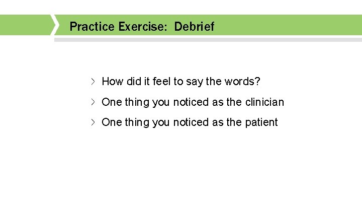 Practice Exercise: Debrief How did it feel to say the words? One thing you