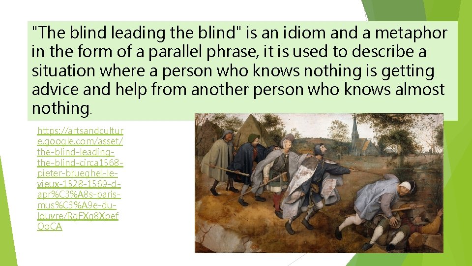 "The blind leading the blind" is an idiom and a metaphor in the form