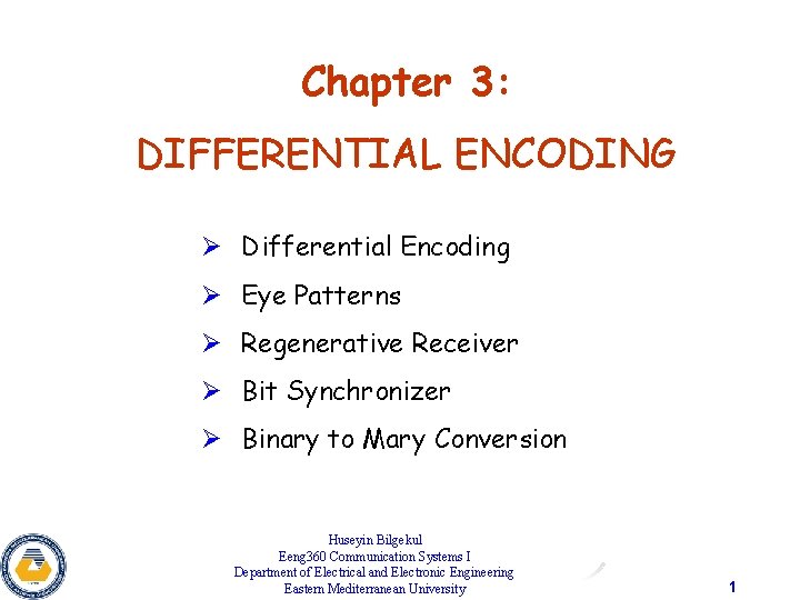 Chapter 3: DIFFERENTIAL ENCODING Ø Differential Encoding Ø Eye Patterns Ø Regenerative Receiver Ø
