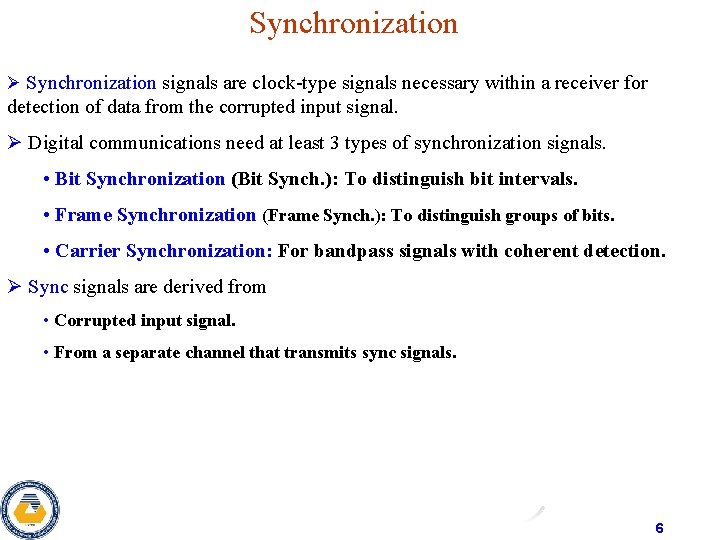 Synchronization Ø Synchronization signals are clock-type signals necessary within a receiver for detection of