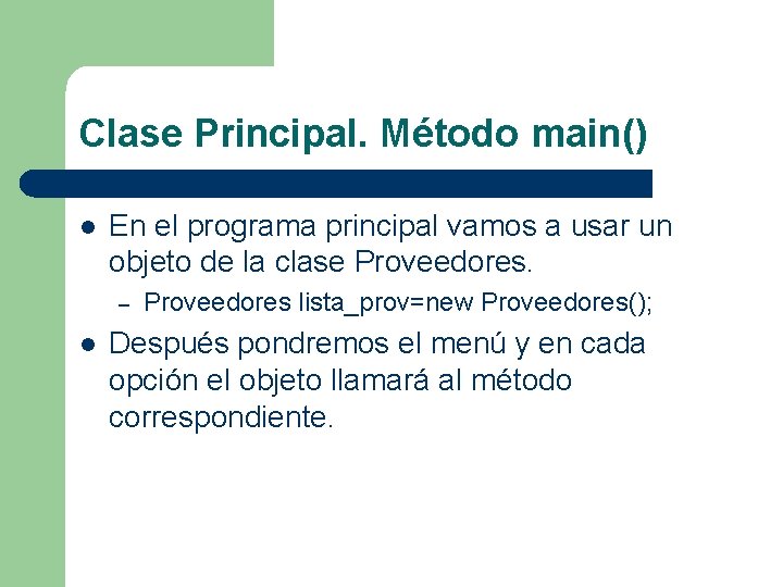 Clase Principal. Método main() l En el programa principal vamos a usar un objeto