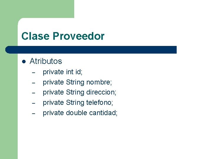 Clase Proveedor l Atributos – – – private int id; private String nombre; private