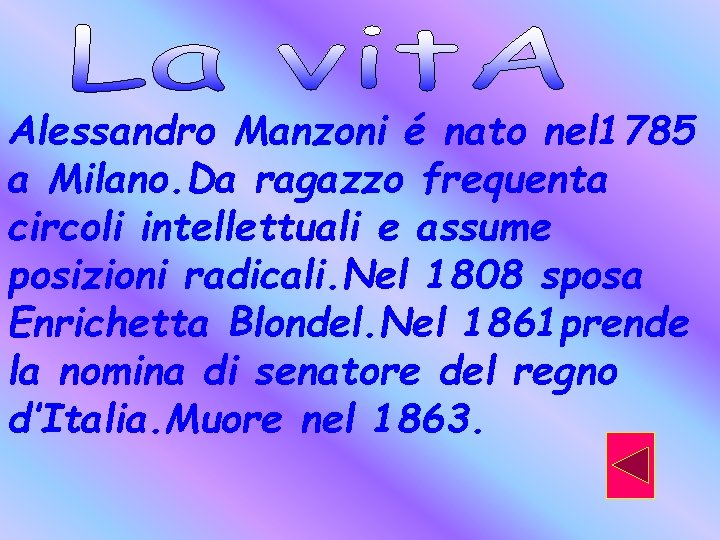 Alessandro Manzoni é nato nel 1785 a Milano. Da ragazzo frequenta circoli intellettuali e
