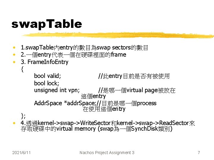 swap. Table • 1. swap. Table內entry的數目為swap sectors的數目 • 2. 一個entry代表一個在硬碟裡面的frame • 3. Frame. Info.