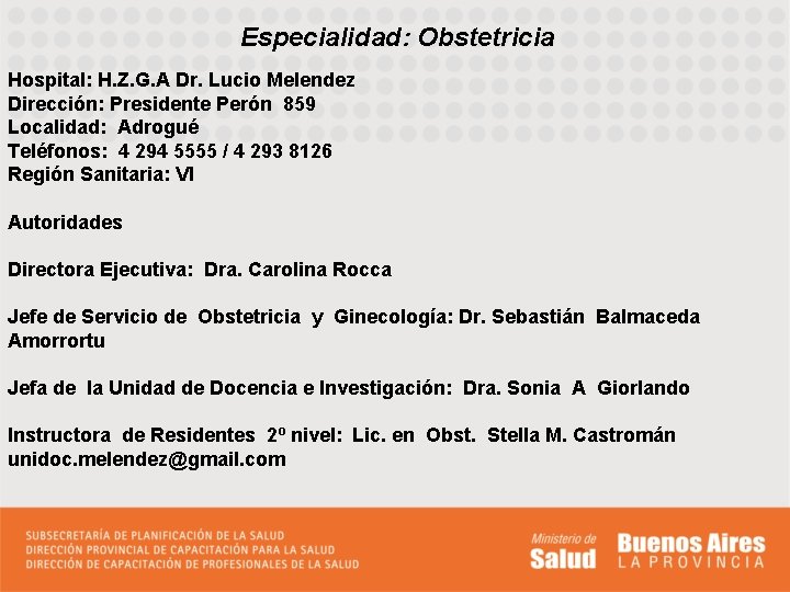 Especialidad: Obstetricia Hospital: H. Z. G. A Dr. Lucio Melendez Dirección: Presidente Perón 859